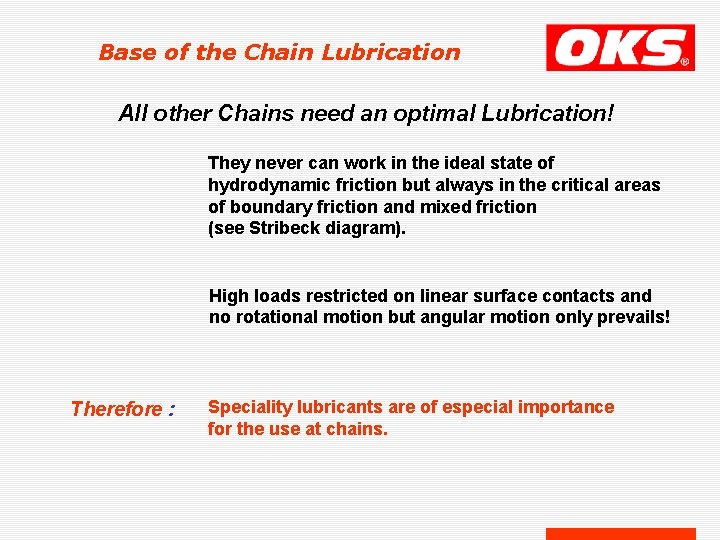 Base of the Chain Lubrication All other Chains need an optimal Lubrication! They never