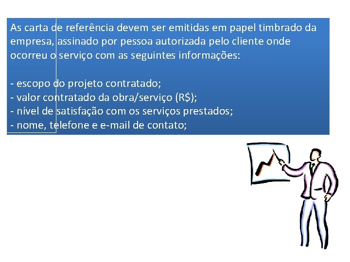 As carta de referência devem ser emitidas em papel timbrado da empresa, assinado por