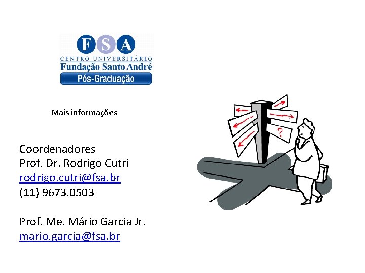 Mais informações Coordenadores Prof. Dr. Rodrigo Cutri rodrigo. cutri@fsa. br (11) 9673. 0503 Prof.