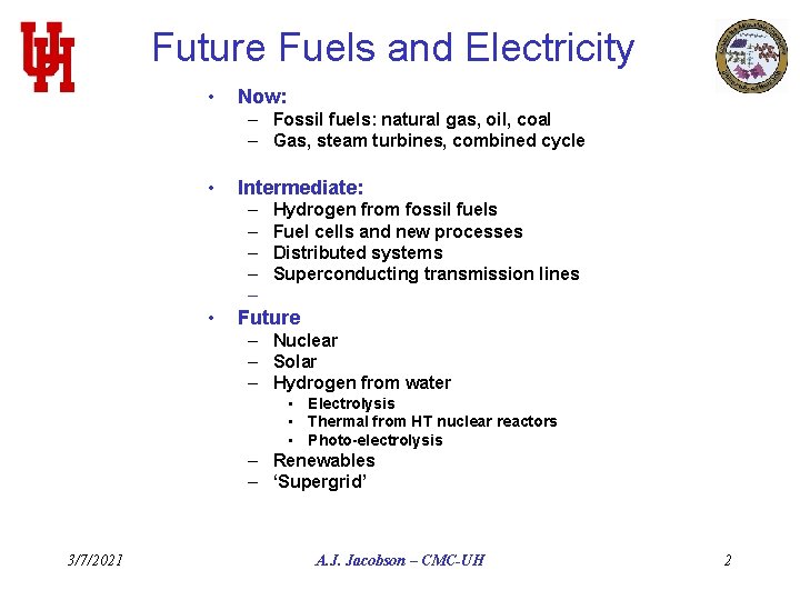Future Fuels and Electricity • Now: – Fossil fuels: natural gas, oil, coal –