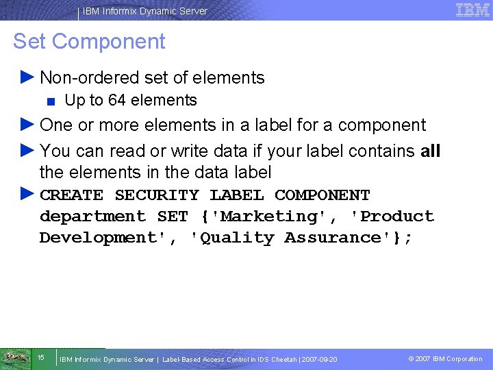 IBM Informix Dynamic Server Set Component ► Non-ordered set of elements ■ Up to