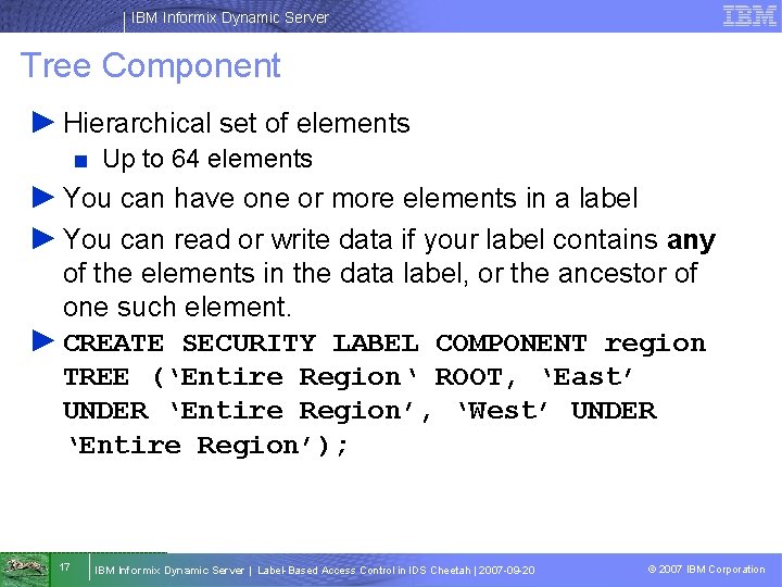 IBM Informix Dynamic Server Tree Component ► Hierarchical set of elements ■ Up to