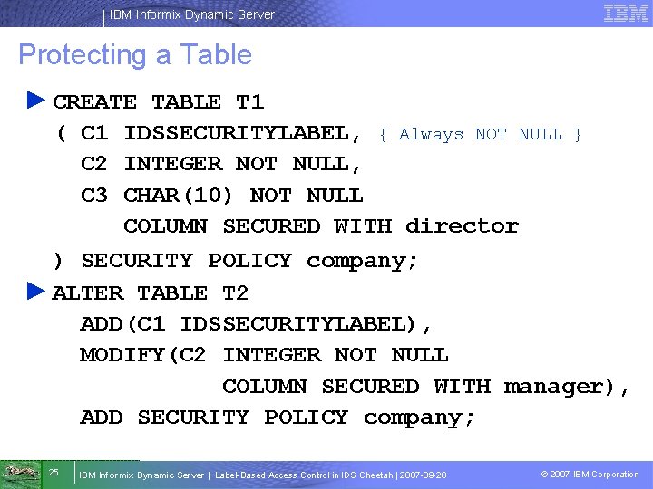 IBM Informix Dynamic Server Protecting a Table ► CREATE TABLE T 1 ( C