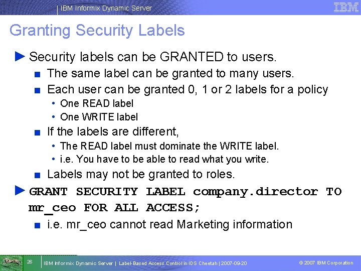 IBM Informix Dynamic Server Granting Security Labels ► Security labels can be GRANTED to