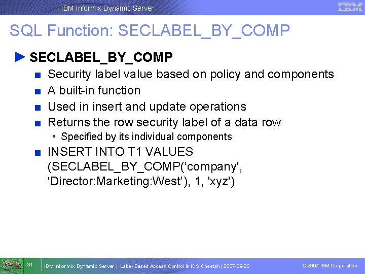 IBM Informix Dynamic Server SQL Function: SECLABEL_BY_COMP ► SECLABEL_BY_COMP ■ ■ Security label value