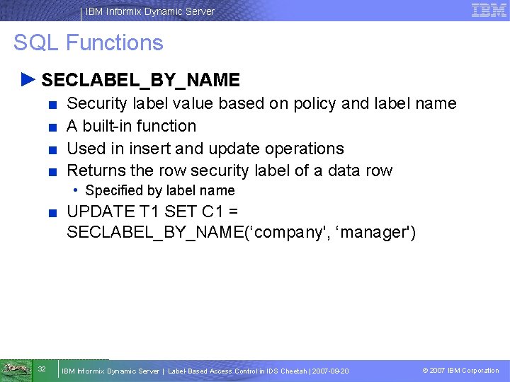 IBM Informix Dynamic Server SQL Functions ► SECLABEL_BY_NAME ■ ■ Security label value based