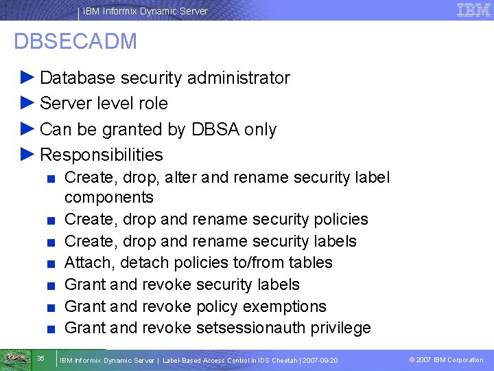 IBM Informix Dynamic Server DBSECADM ► Database security administrator ► Server level role ►