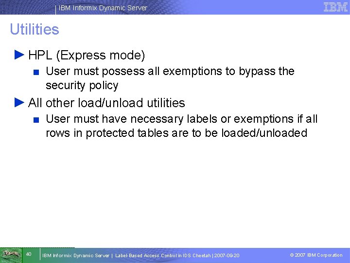 IBM Informix Dynamic Server Utilities ► HPL (Express mode) ■ User must possess all