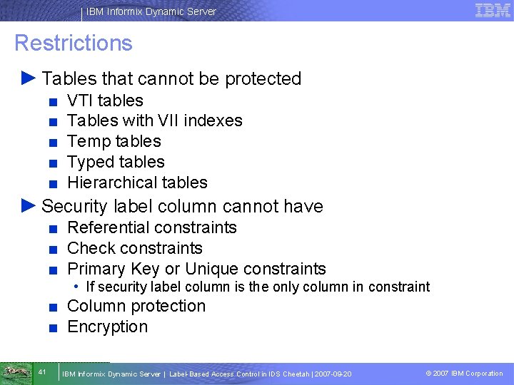 IBM Informix Dynamic Server Restrictions ► Tables that cannot be protected ■ ■ ■