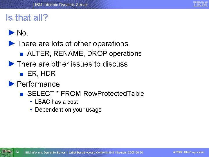 IBM Informix Dynamic Server Is that all? ► No. ► There are lots of