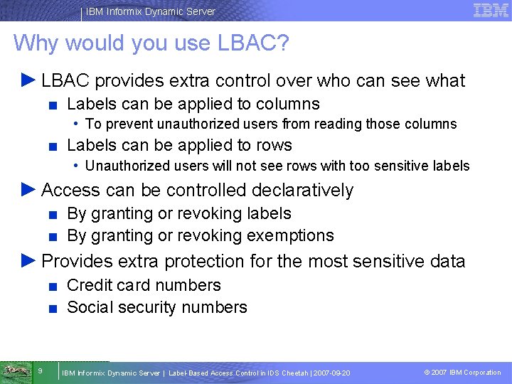 IBM Informix Dynamic Server Why would you use LBAC? ► LBAC provides extra control