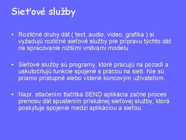 Sieťové služby • Rozličné druhy dát ( text, audio, video, grafika ) si vyžadujú