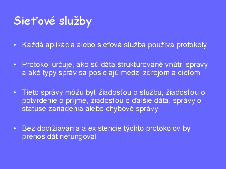 Sieťové služby • Každá aplikácia alebo sieťová služba používa protokoly • Protokol určuje, ako