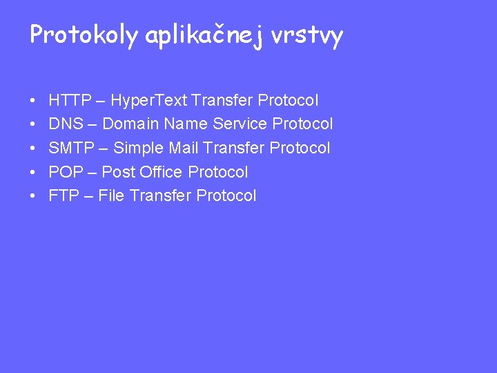 Protokoly aplikačnej vrstvy • • • HTTP – Hyper. Text Transfer Protocol DNS –