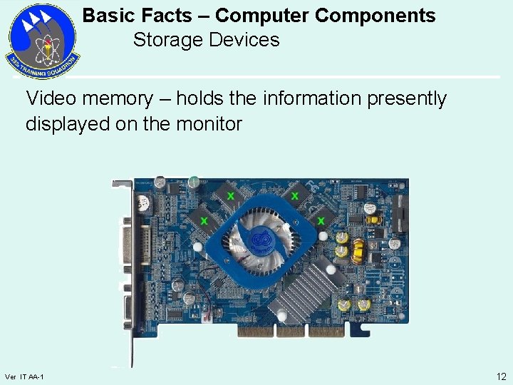 Basic Facts – Computer Components Storage Devices Video memory – holds the information presently