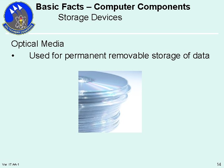 Basic Facts – Computer Components Storage Devices Optical Media • Used for permanent removable