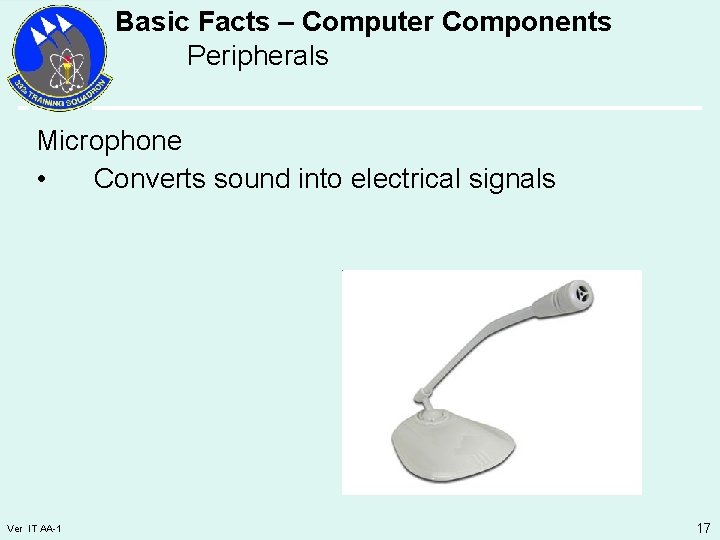 Basic Facts – Computer Components Peripherals Microphone • Converts sound into electrical signals Ver