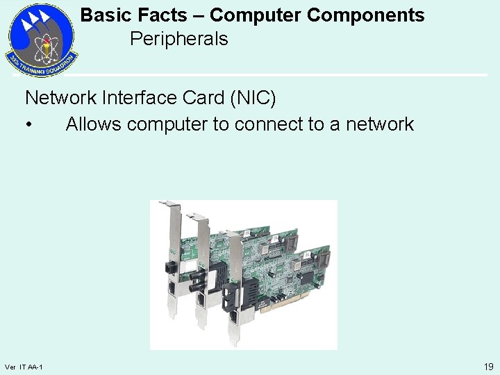 Basic Facts – Computer Components Peripherals Network Interface Card (NIC) • Allows computer to
