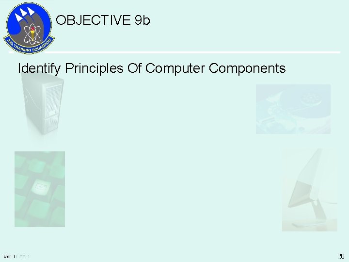 OBJECTIVE 9 b Identify Principles Of Computer Components Ver IT AA-1 20 