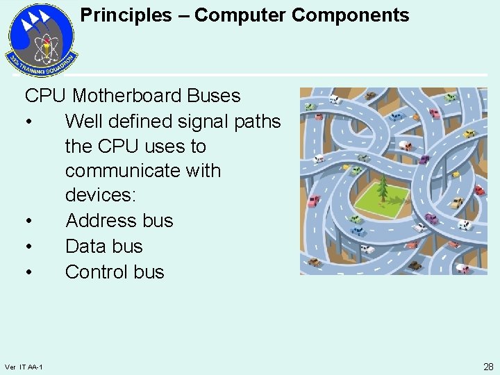 Principles – Computer Components CPU Motherboard Buses • Well defined signal paths the CPU