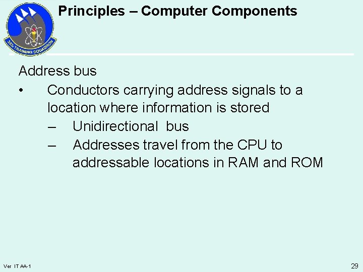 Principles – Computer Components Address bus • Conductors carrying address signals to a location