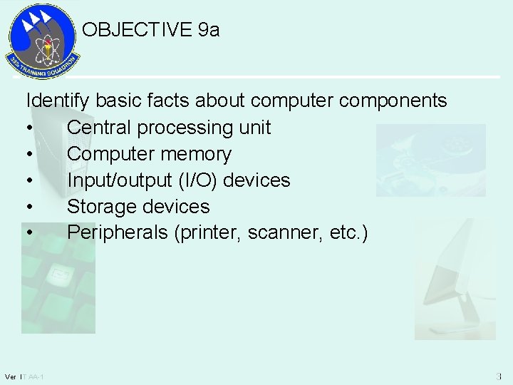 OBJECTIVE 9 a Identify basic facts about computer components • Central processing unit •