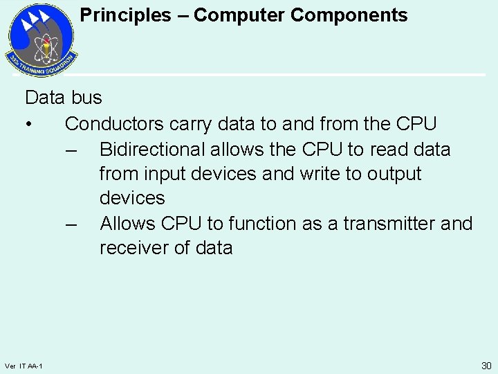 Principles – Computer Components Data bus • Conductors carry data to and from the