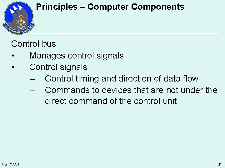 Principles – Computer Components Control bus • Manages control signals • Control signals –