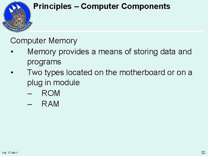 Principles – Computer Components Computer Memory • Memory provides a means of storing data