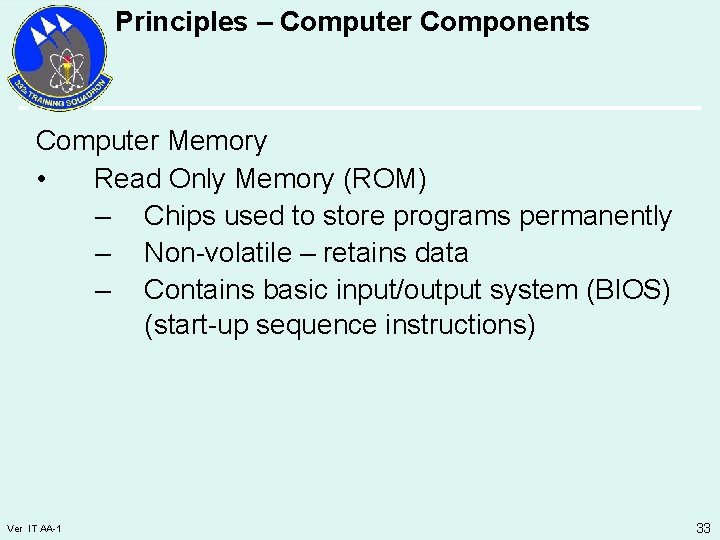 Principles – Computer Components Computer Memory • Read Only Memory (ROM) – Chips used