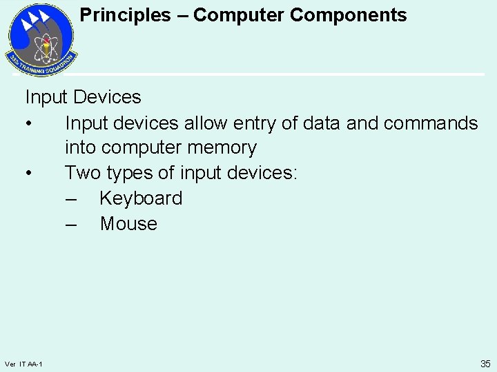 Principles – Computer Components Input Devices • Input devices allow entry of data and