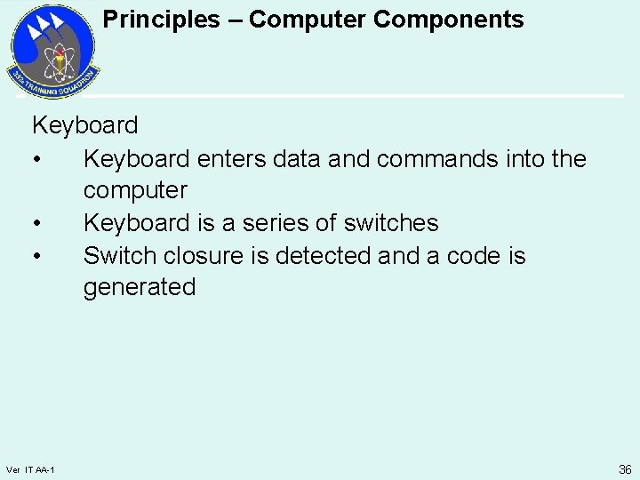 Principles – Computer Components Keyboard • Keyboard enters data and commands into the computer