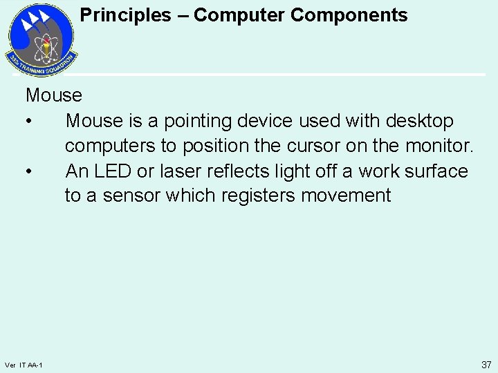 Principles – Computer Components Mouse • Mouse is a pointing device used with desktop