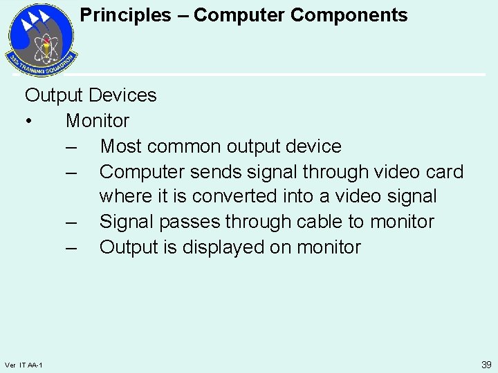 Principles – Computer Components Output Devices • Monitor – Most common output device –