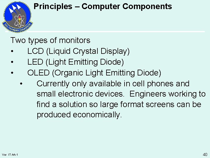 Principles – Computer Components Two types of monitors • LCD (Liquid Crystal Display) •