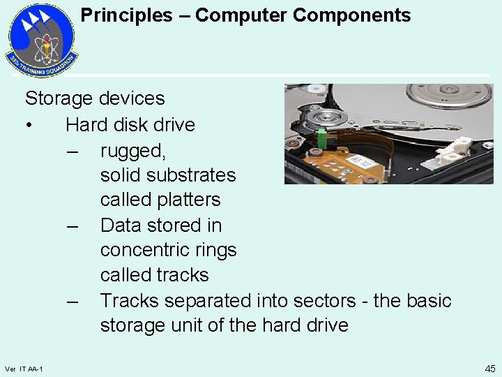 Principles – Computer Components Storage devices • Hard disk drive – rugged, solid substrates