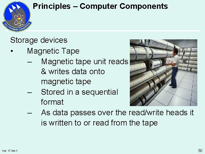 Principles – Computer Components Storage devices • Magnetic Tape – Magnetic tape unit reads