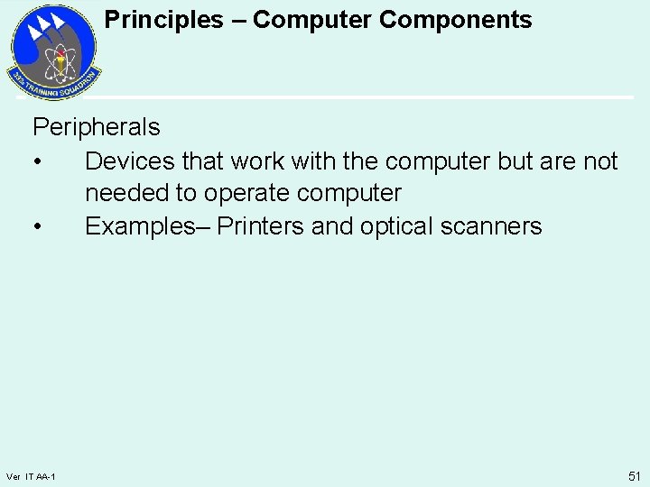 Principles – Computer Components Peripherals • Devices that work with the computer but are