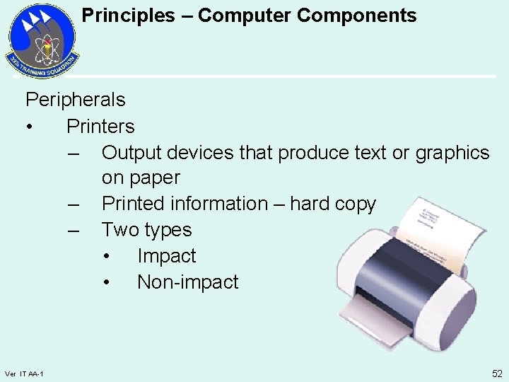 Principles – Computer Components Peripherals • Printers – Output devices that produce text or