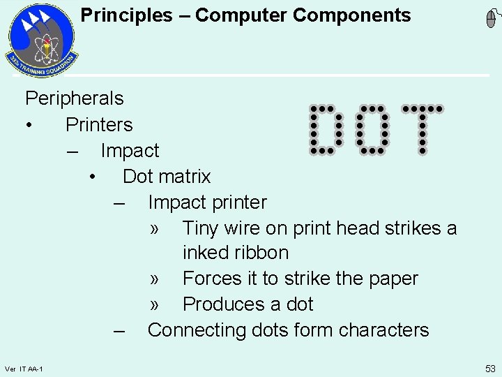 Principles – Computer Components Peripherals • Printers – Impact • Dot matrix – Impact