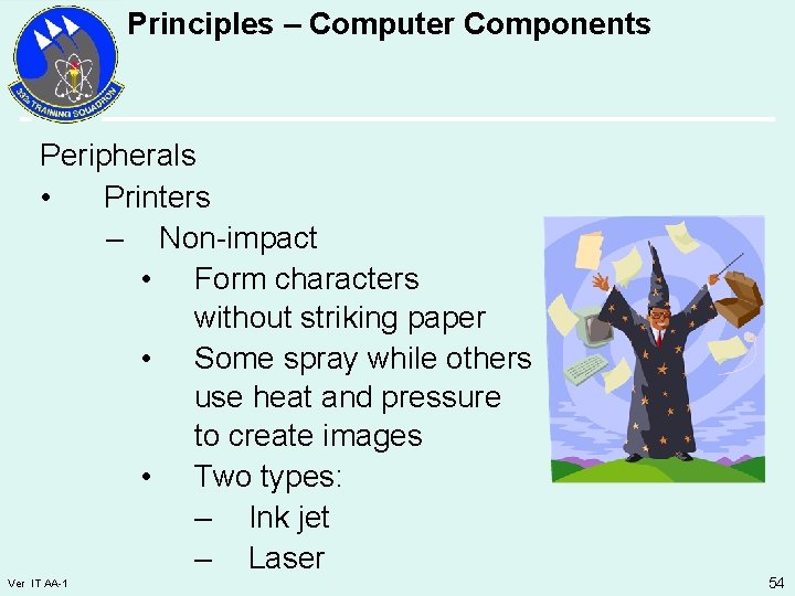 Principles – Computer Components Peripherals • Printers – Non-impact • Form characters without striking