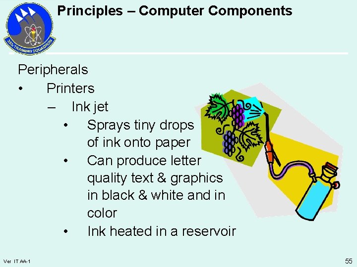 Principles – Computer Components Peripherals • Printers – Ink jet • Sprays tiny drops