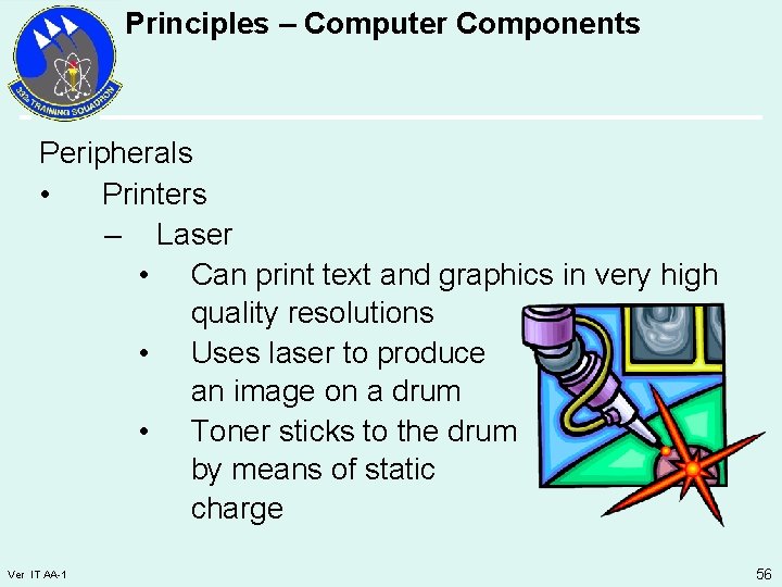 Principles – Computer Components Peripherals • Printers – Laser • Can print text and