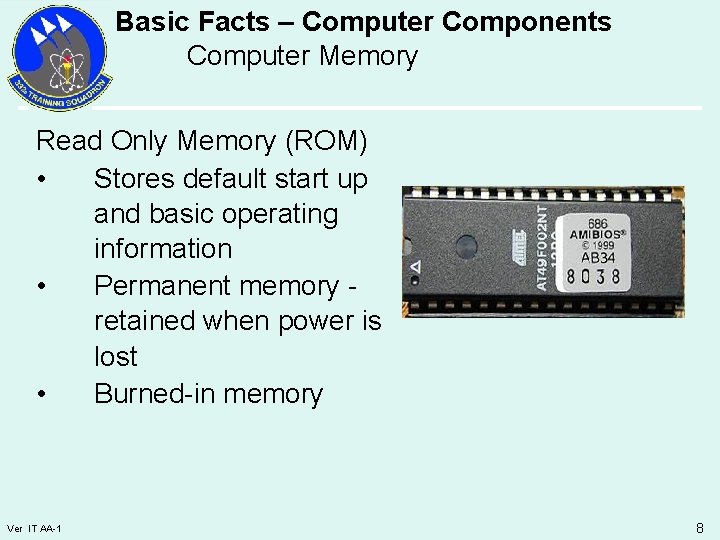 Basic Facts – Computer Components Computer Memory Read Only Memory (ROM) • Stores default