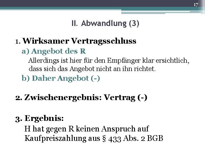 17 II. Abwandlung (3) 1. Wirksamer Vertragsschluss a) Angebot des R Allerdings ist hier