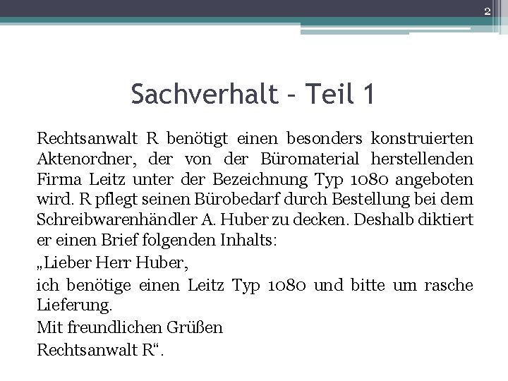 2 Sachverhalt – Teil 1 Rechtsanwalt R benötigt einen besonders konstruierten Aktenordner, der von