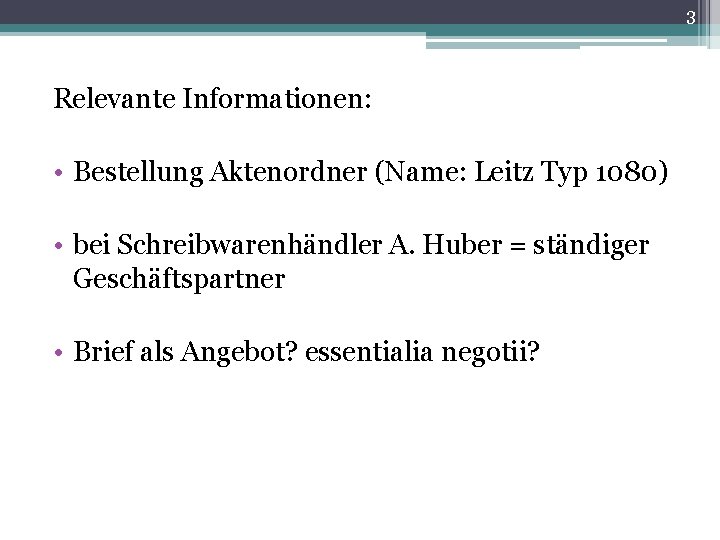 3 Relevante Informationen: • Bestellung Aktenordner (Name: Leitz Typ 1080) • bei Schreibwarenhändler A.