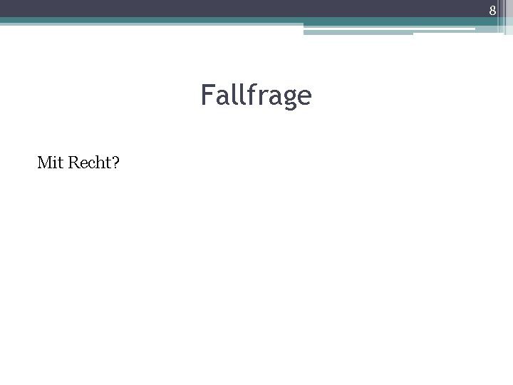 8 Fallfrage Mit Recht? 