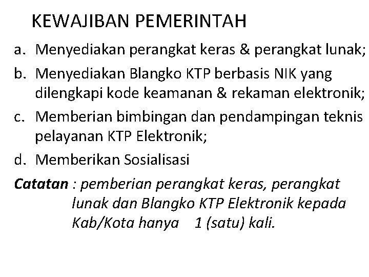 KEWAJIBAN PEMERINTAH a. Menyediakan perangkat keras & perangkat lunak; b. Menyediakan Blangko KTP berbasis