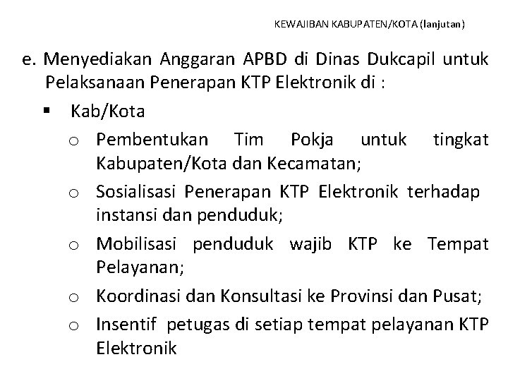 KEWAJIBAN KABUPATEN/KOTA (lanjutan) e. Menyediakan Anggaran APBD di Dinas Dukcapil untuk Pelaksanaan Penerapan KTP